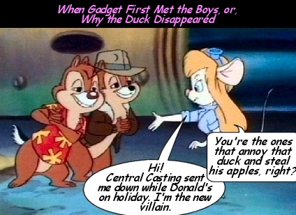 Gadget: Hi there, I'm Gadget! What's your names?
Chip and Dale: Tell us you have a twin sister!